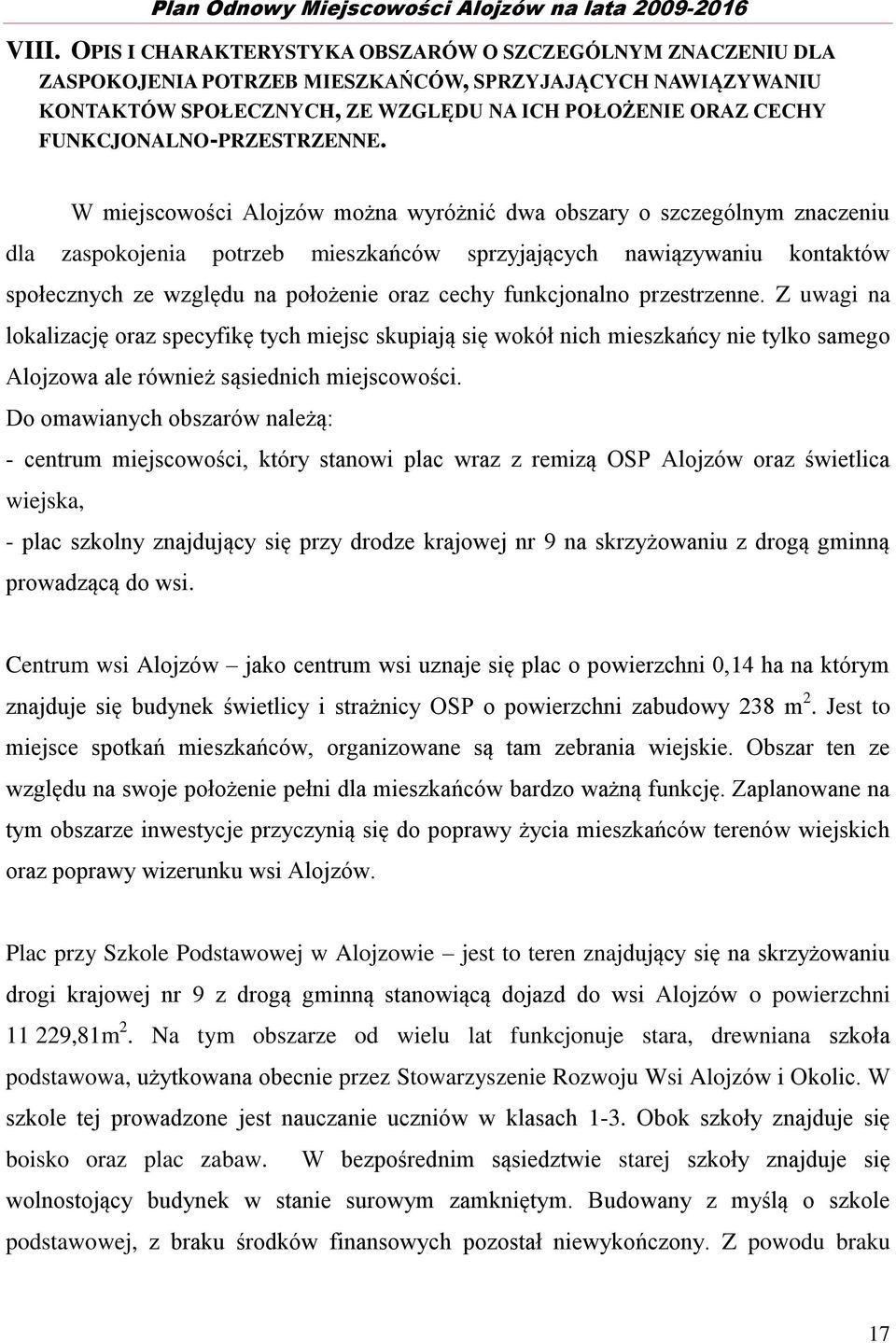 W miejscowości Alojzów można wyróżnić dwa obszary o szczególnym znaczeniu dla zaspokojenia potrzeb mieszkańców sprzyjających nawiązywaniu kontaktów społecznych ze względu na położenie oraz cechy