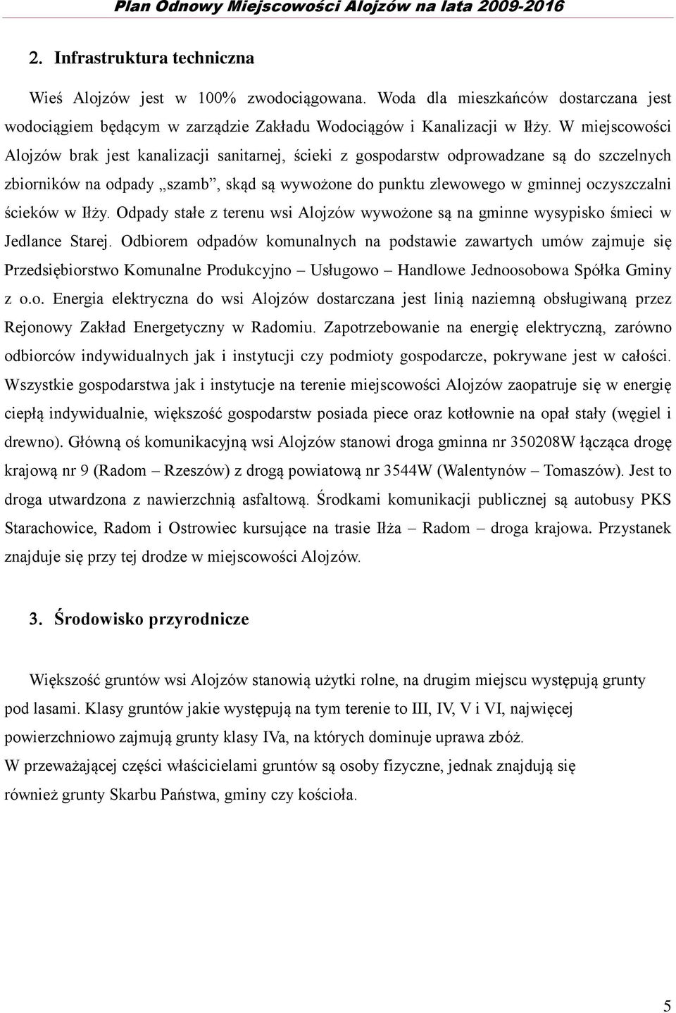 ścieków w Iłży. Odpady stałe z terenu wsi Alojzów wywożone są na gminne wysypisko śmieci w Jedlance Starej.