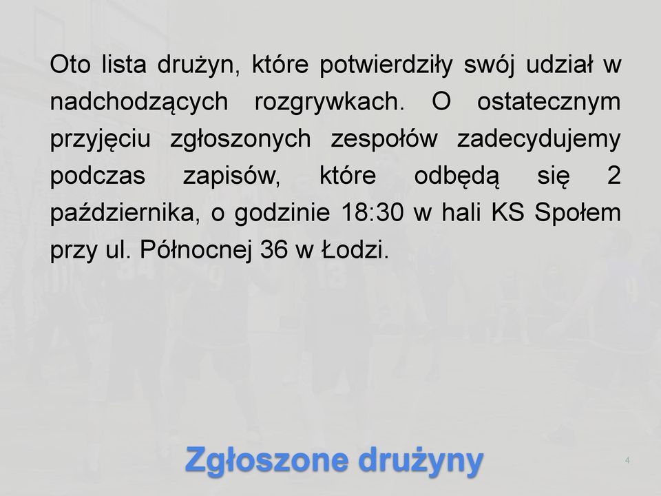 O ostatecznym przyjęciu zgłoszonych zespołów zadecydujemy podczas