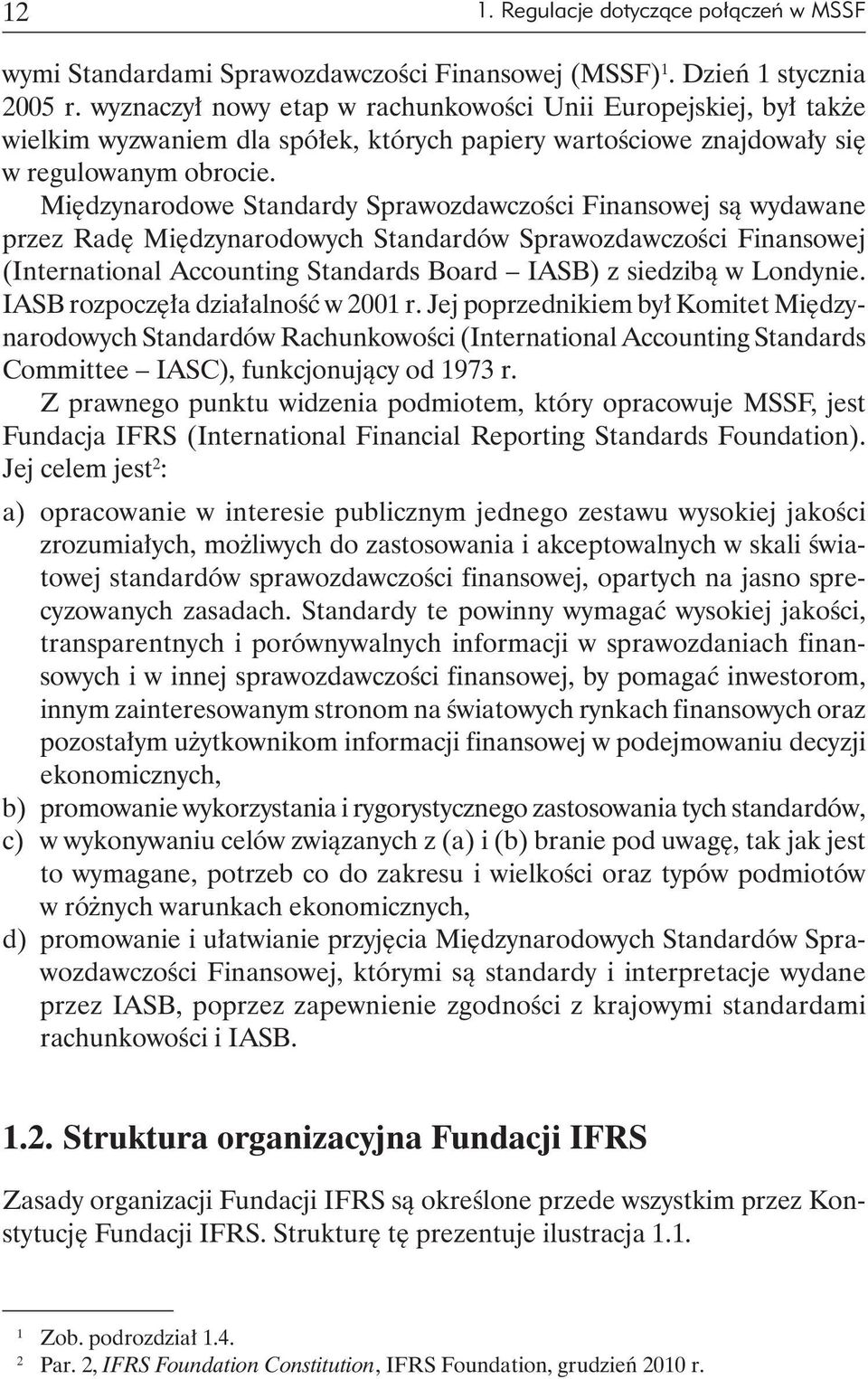 Międzynarodowe Standardy Sprawozdawczości Finansowej są wydawane przez Radę Międzynarodowych Standardów Sprawozdawczości Finansowej (International Accounting Standards Board IASB) z siedzibą w