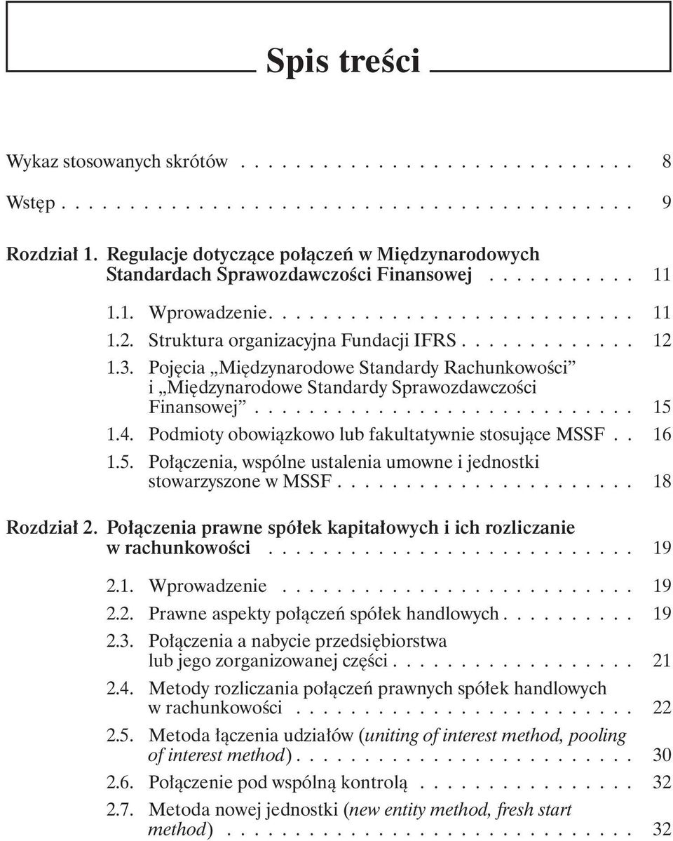 3. Pojęcia Międzynarodowe Standardy Rachunkowości i Międzynarodowe Standardy Sprawozdawczości Finansowej............................ 15 1.4. Podmioty obowiązkowo lub fakultatywnie stosujące MSSF.