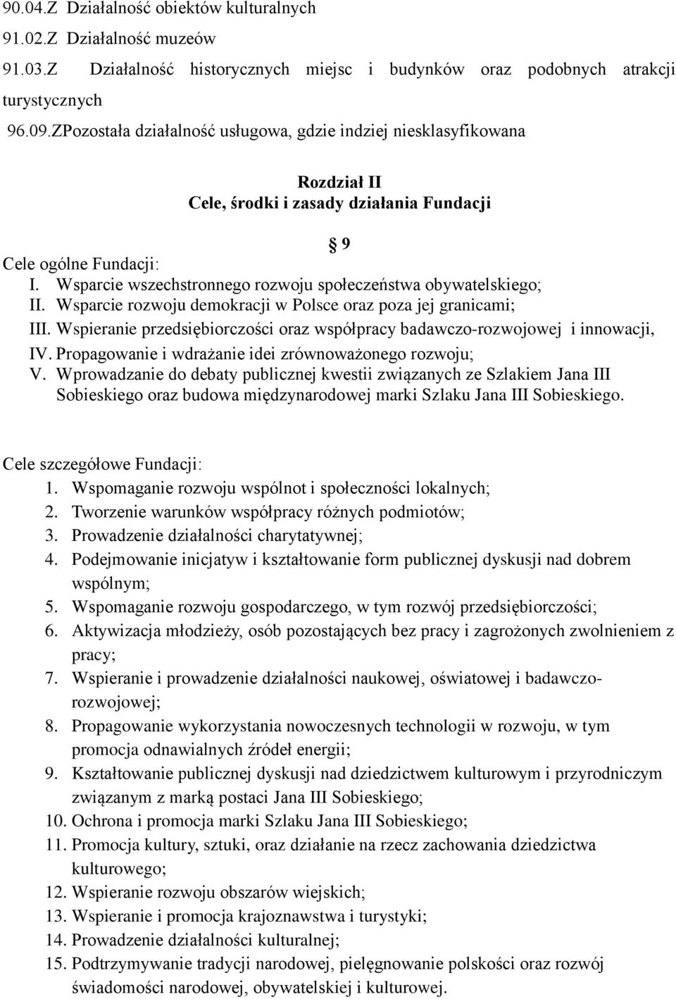 Wsparcie wszechstronnego rozwoju społeczeństwa obywatelskiego; II. Wsparcie rozwoju demokracji w Polsce oraz poza jej granicami; III.