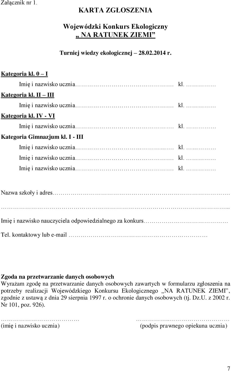 kontaktowy lub e-mail Zgoda na przetwarzanie danych osobowych Wyrażam zgodę na przetwarzanie danych osobowych zawartych w formularzu zgłoszenia na potrzeby realizacji