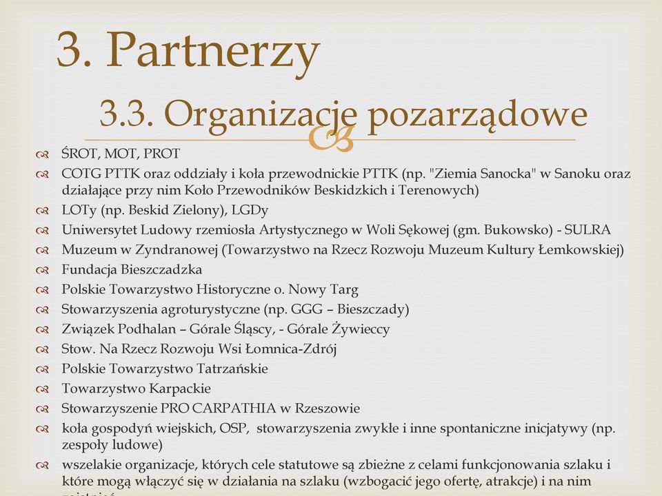 Bukowsko) - SULRA Muzeum w Zyndranowej (Towarzystwo na Rzecz Rozwoju Muzeum Kultury Łemkowskiej) Fundacja Bieszczadzka Polskie Towarzystwo Historyczne o. Nowy Targ Stowarzyszenia agroturystyczne (np.