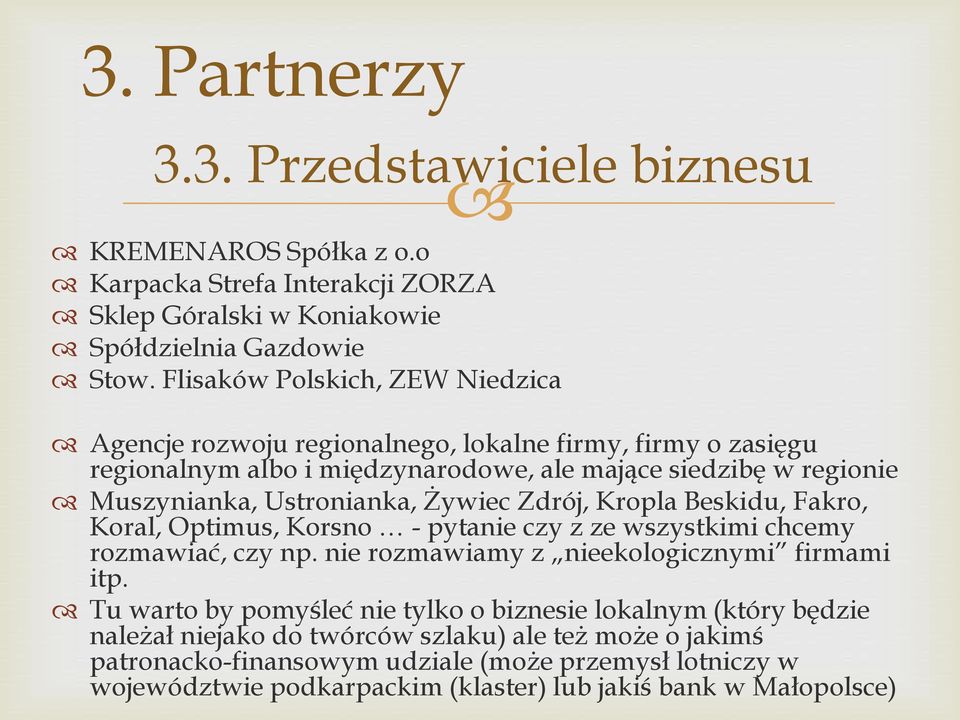 Żywiec Zdrój, Kropla Beskidu, Fakro, Koral, Optimus, Korsno - pytanie czy z ze wszystkimi chcemy rozmawiać, czy np. nie rozmawiamy z nieekologicznymi firmami itp.