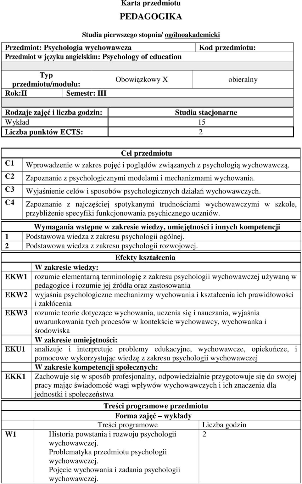 poglądów związanych z psychologią wychowawczą. Zapoznanie z psychologicznymi modelami i mechanizmami wychowania. Wyjaśnienie celów i sposobów psychologicznych działań wychowawczych.