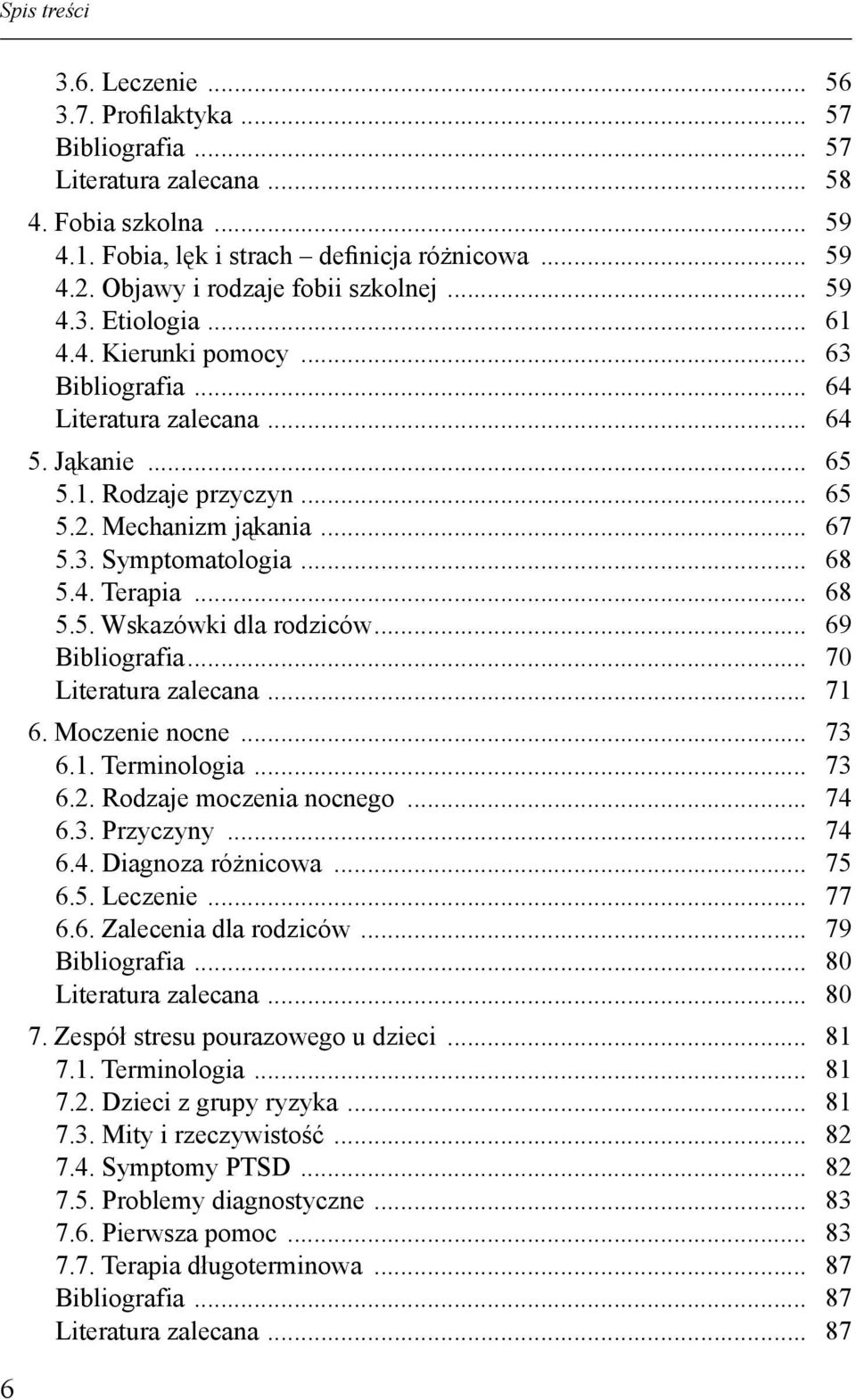 .. 67 5.3. Symptomatologia... 68 5.4. Terapia... 68 5.5. Wskazówki dla rodziców... 69 Bibliografia... 70 Literatura zalecana... 71 6. Moczenie nocne... 73 6.1. Terminologia... 73 6.2.