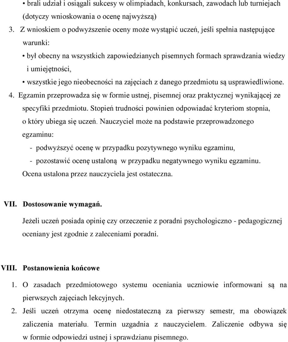 nieobecności na zajęciach z danego przedmiotu są usprawiedliwione. 4. Egzamin przeprowadza się w formie ustnej, pisemnej oraz praktycznej wynikającej ze specyfiki przedmiotu.