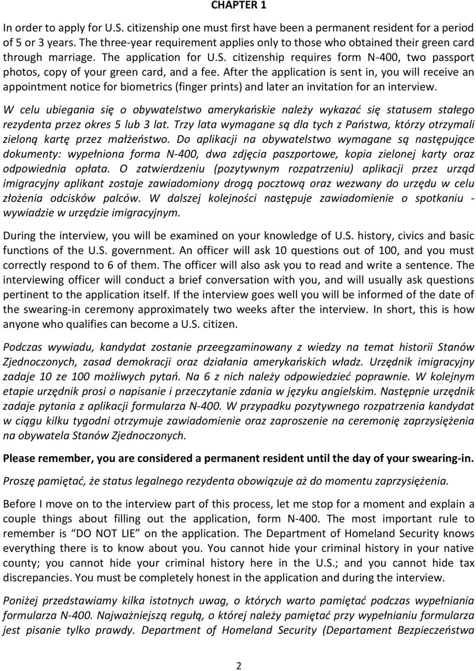 citizenship requires form N-400, two passport photos, copy of your green card, and a fee.