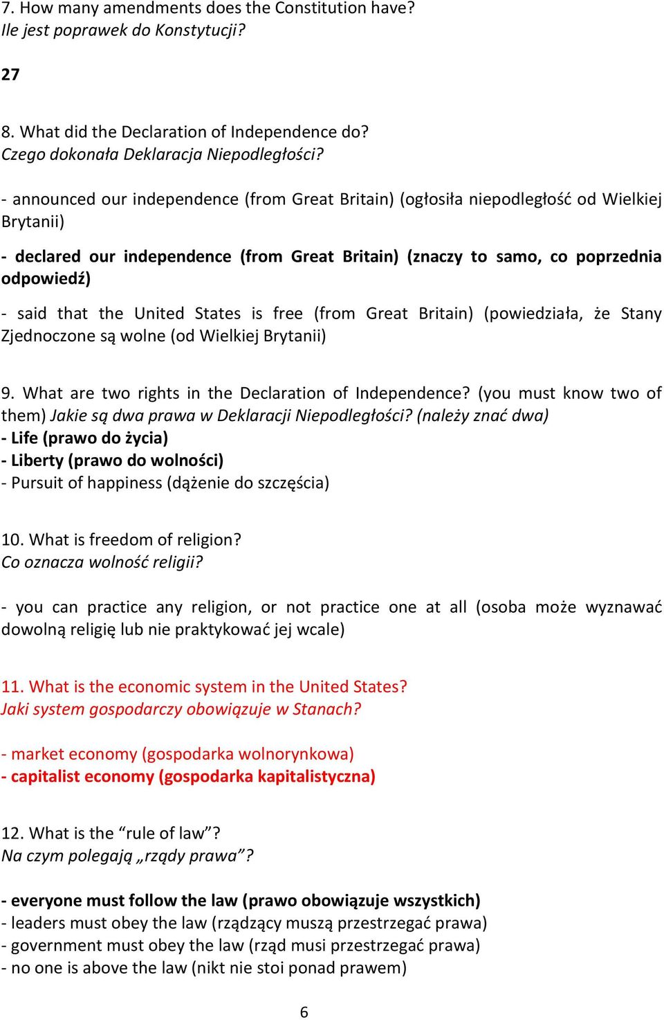 the United States is free (from Great Britain) (powiedziała, że Stany Zjednoczone są wolne (od Wielkiej Brytanii) 9. What are two rights in the Declaration of Independence?