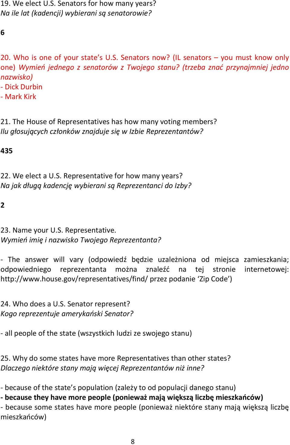 The House of Representatives has how many voting members? Ilu głosujących członków znajduje się w Izbie Reprezentantów? 435 22. We elect a U.S. Representative for how many years?