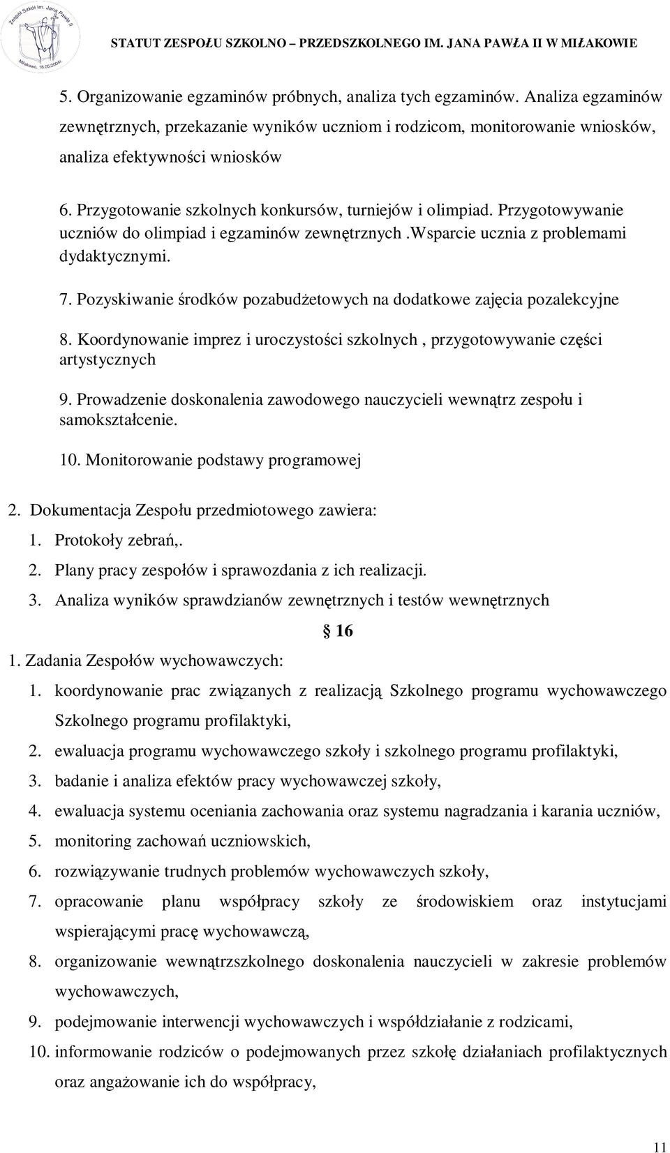 Pozyskiwanie rodków pozabud etowych na dodatkowe zaj cia pozalekcyjne 8. Koordynowanie imprez i uroczysto ci szkolnych, przygotowywanie cz ci artystycznych 9.