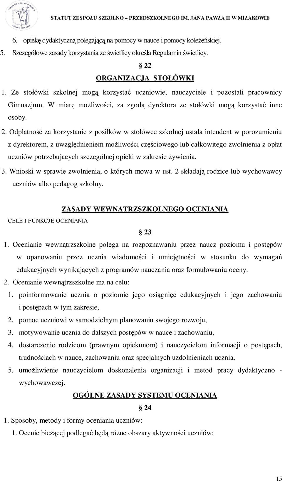 Odp atno za korzystanie z posi ków w sto ówce szkolnej ustala intendent w porozumieniu z dyrektorem, z uwzgl dnieniem mo liwo ci cz ciowego lub ca kowitego zwolnienia z op at uczniów potrzebuj cych