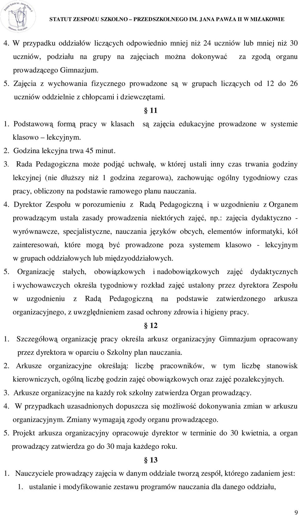 Podstawow form pracy w klasach s zaj cia edukacyjne prowadzone w systemie klasowo lekcyjnym. 2. Godzina lekcyjna trwa 45 minut. 3.