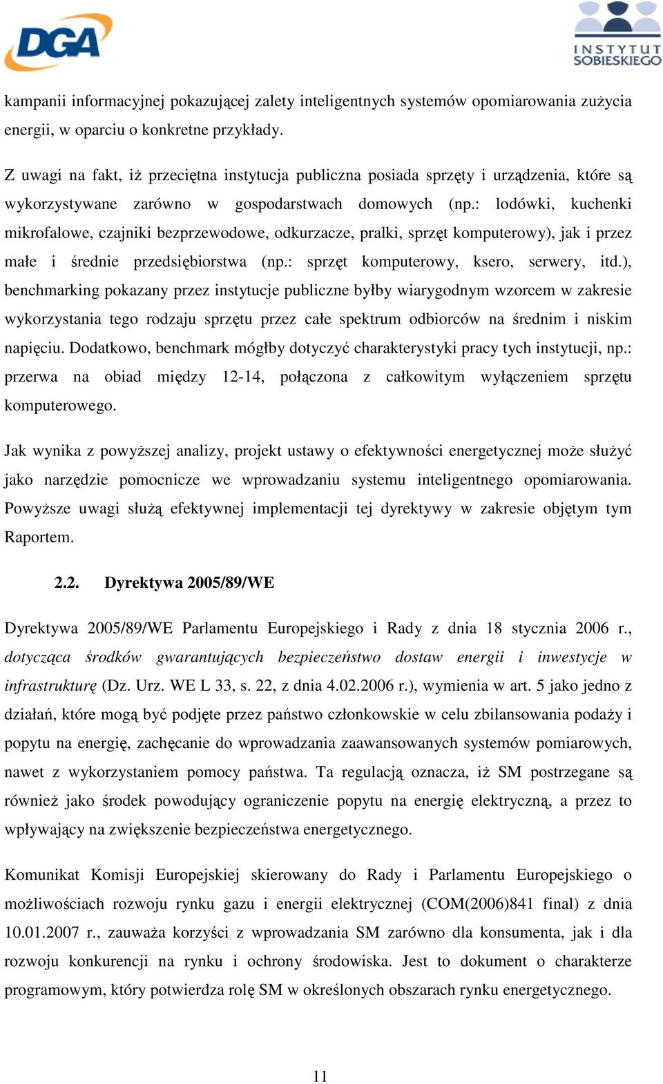 : lodówki, kuchenki mikrofalowe, czajniki bezprzewodowe, odkurzacze, pralki, sprzęt komputerowy), jak i przez małe i średnie przedsiębiorstwa (np.: sprzęt komputerowy, ksero, serwery, itd.