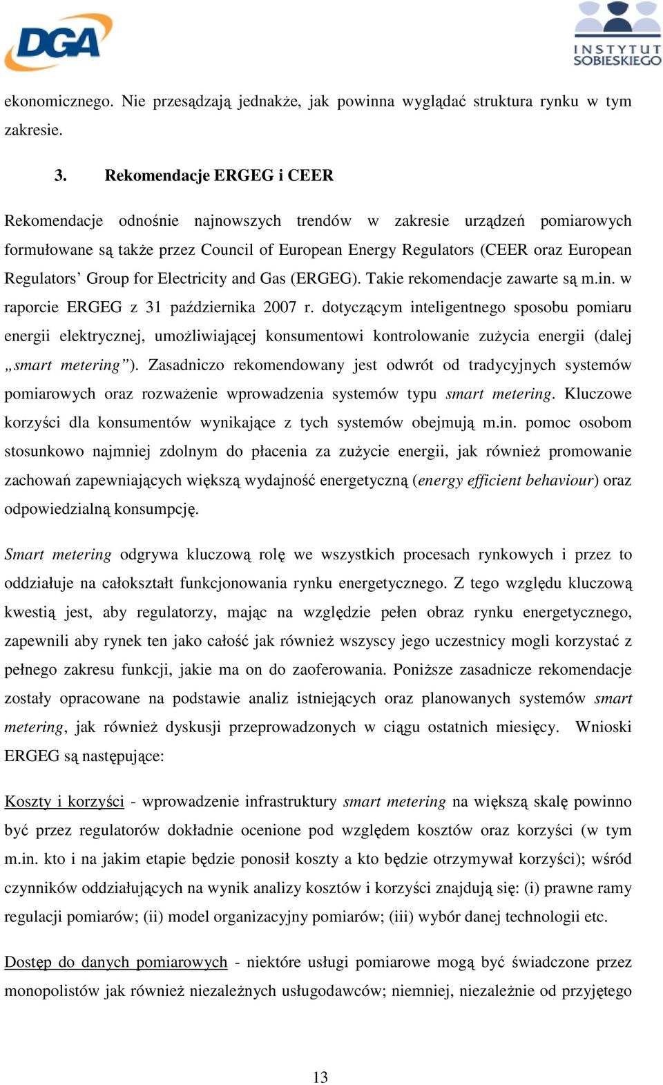 Group for Electricity and Gas (ERGEG). Takie rekomendacje zawarte są m.in. w raporcie ERGEG z 31 października 2007 r.