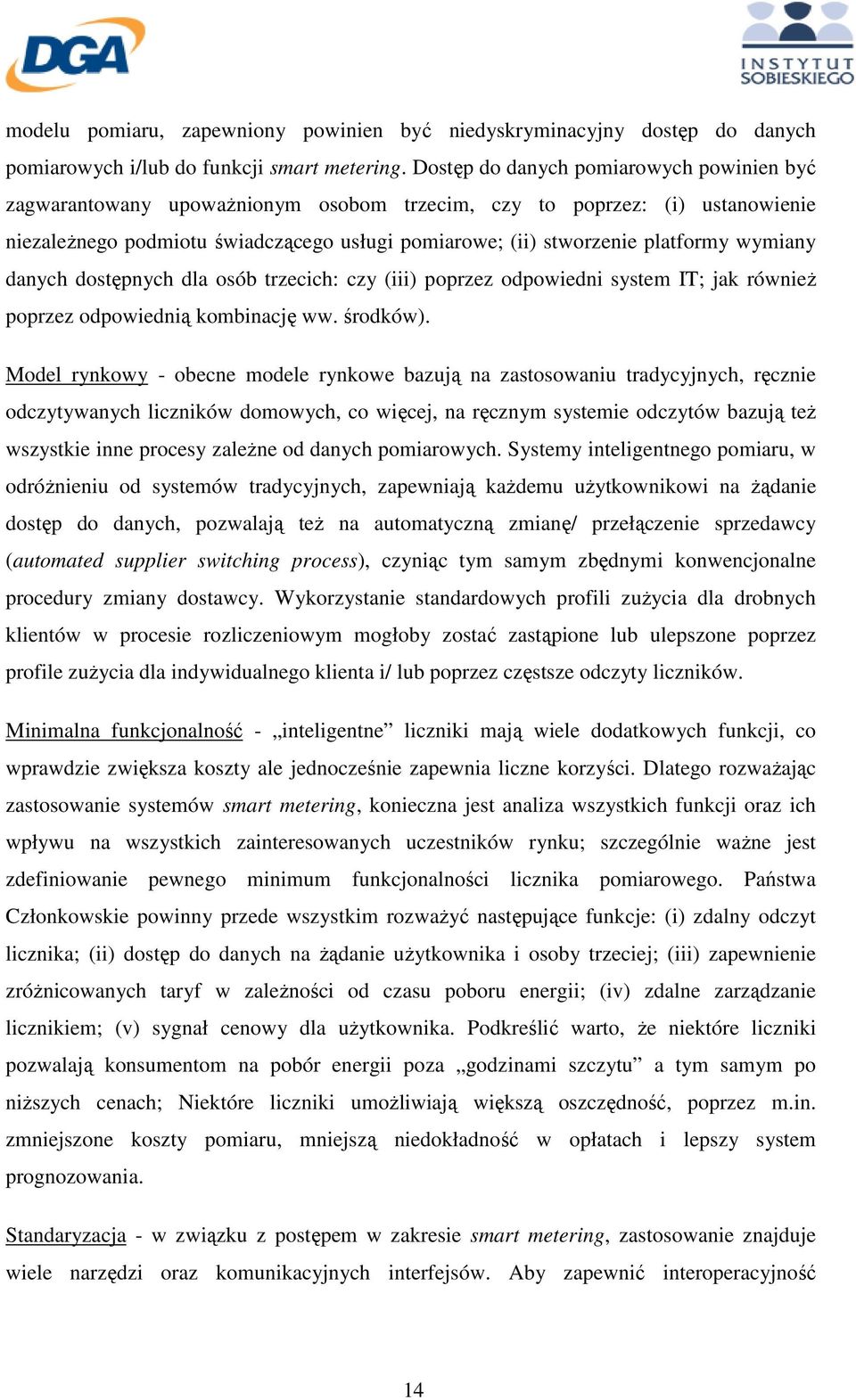 wymiany danych dostępnych dla osób trzecich: czy (iii) poprzez odpowiedni system IT; jak równieŝ poprzez odpowiednią kombinację ww. środków).