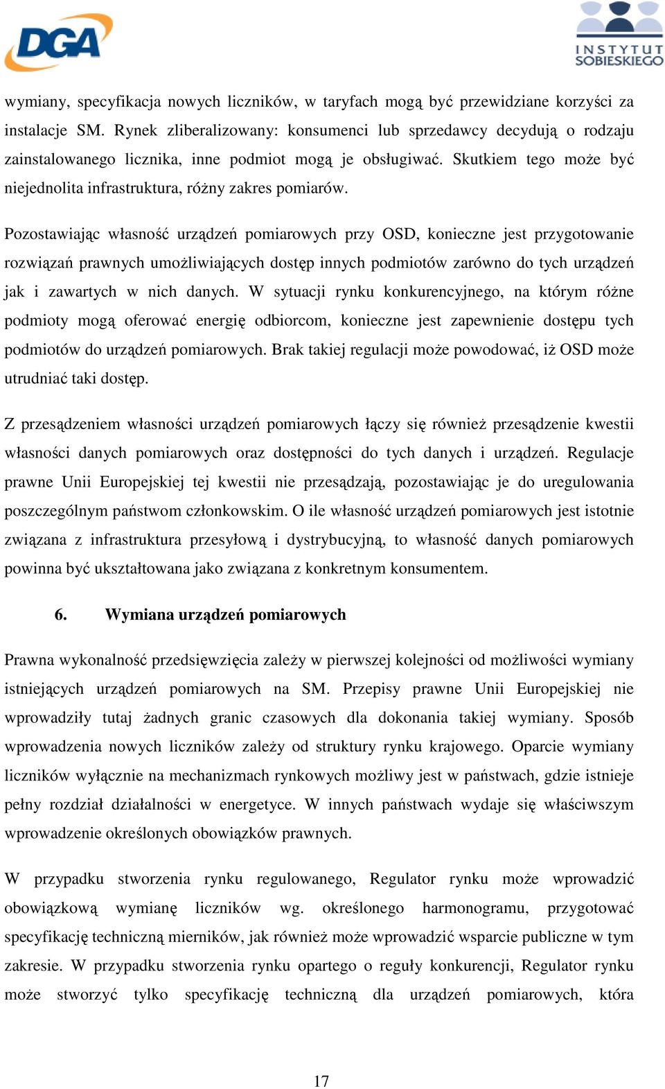 Skutkiem tego moŝe być niejednolita infrastruktura, róŝny zakres pomiarów.