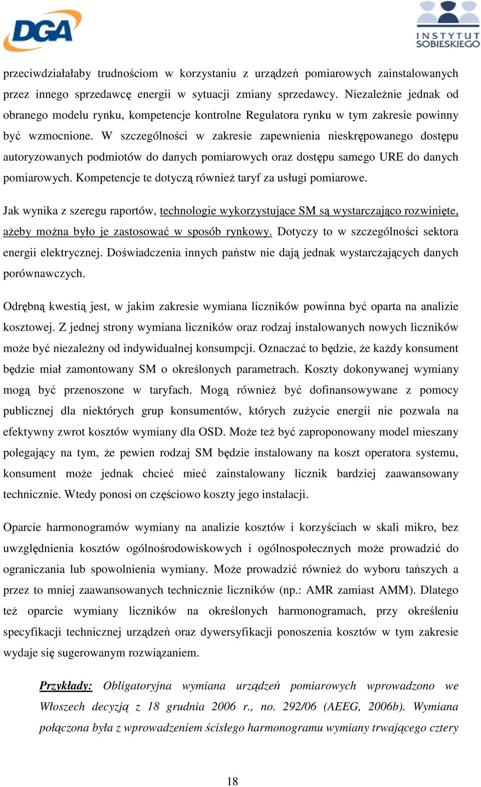 W szczególności w zakresie zapewnienia nieskrępowanego dostępu autoryzowanych podmiotów do danych pomiarowych oraz dostępu samego URE do danych pomiarowych.