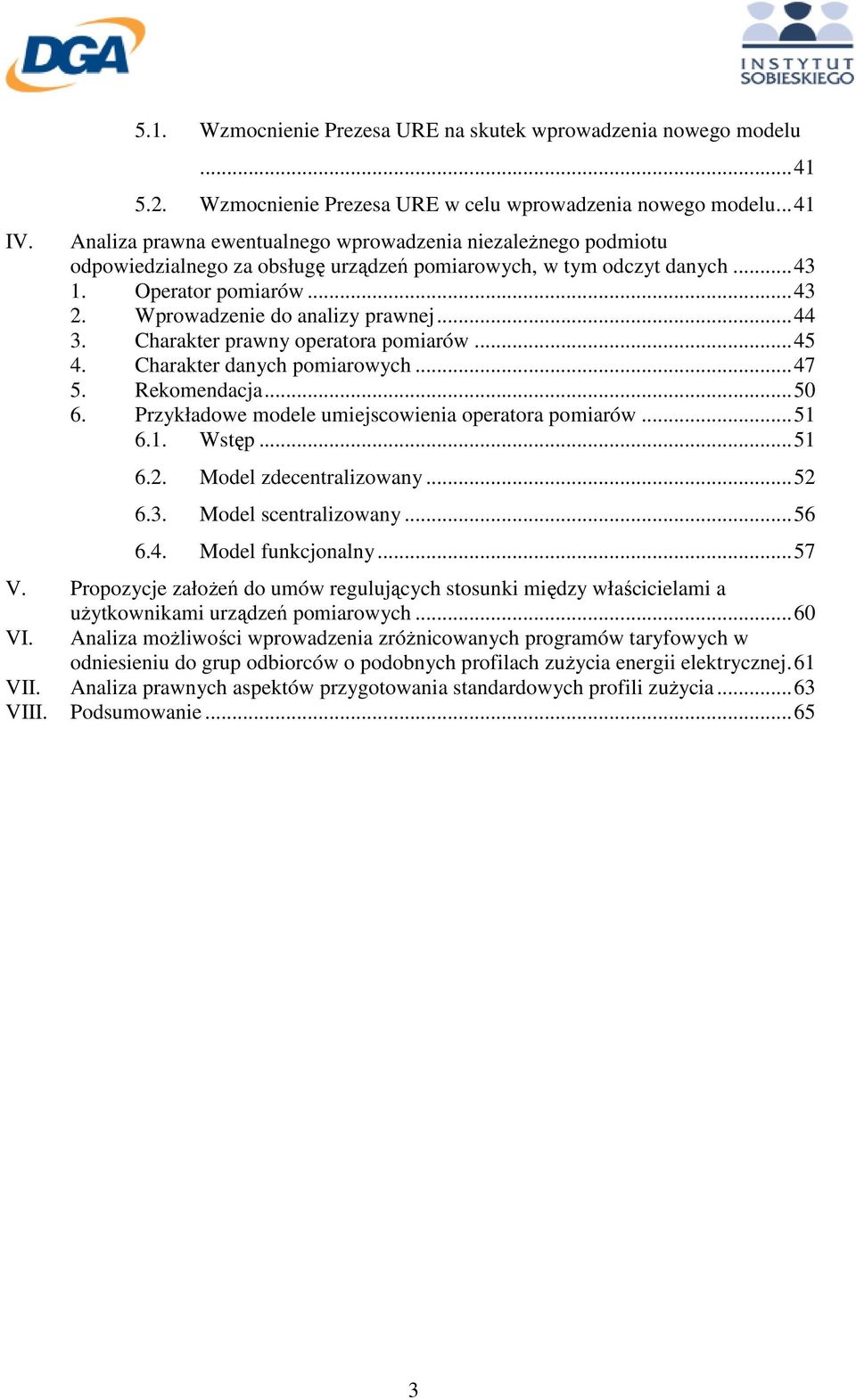 Wprowadzenie do analizy prawnej...44 3. Charakter prawny operatora pomiarów...45 4. Charakter danych pomiarowych...47 5. Rekomendacja...50 6. Przykładowe modele umiejscowienia operatora pomiarów...51 6.