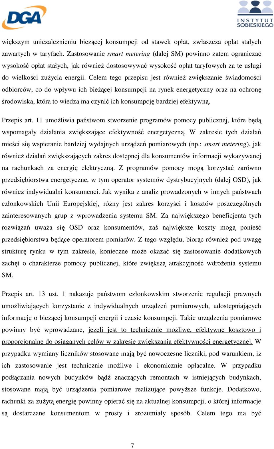 Celem tego przepisu jest równieŝ zwiększanie świadomości odbiorców, co do wpływu ich bieŝącej konsumpcji na rynek energetyczny oraz na ochronę środowiska, która to wiedza ma czynić ich konsumpcję