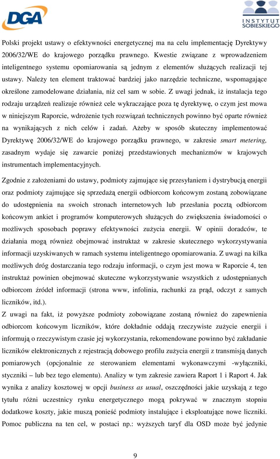 NaleŜy ten element traktować bardziej jako narzędzie techniczne, wspomagające określone zamodelowane działania, niŝ cel sam w sobie.