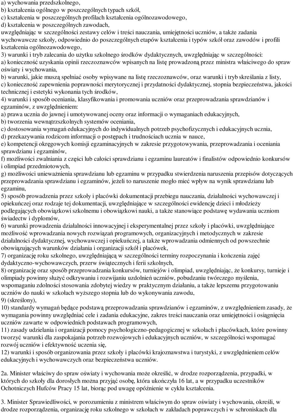 profili kszta cenia ogólnozawodowego, 3) warunki i tryb zalecania do u ytku szkolnego rodków dydaktycznych, uwzgl dniaj c w szczególno ci: a) konieczno uzyskania opinii rzeczoznawców wpisanych na