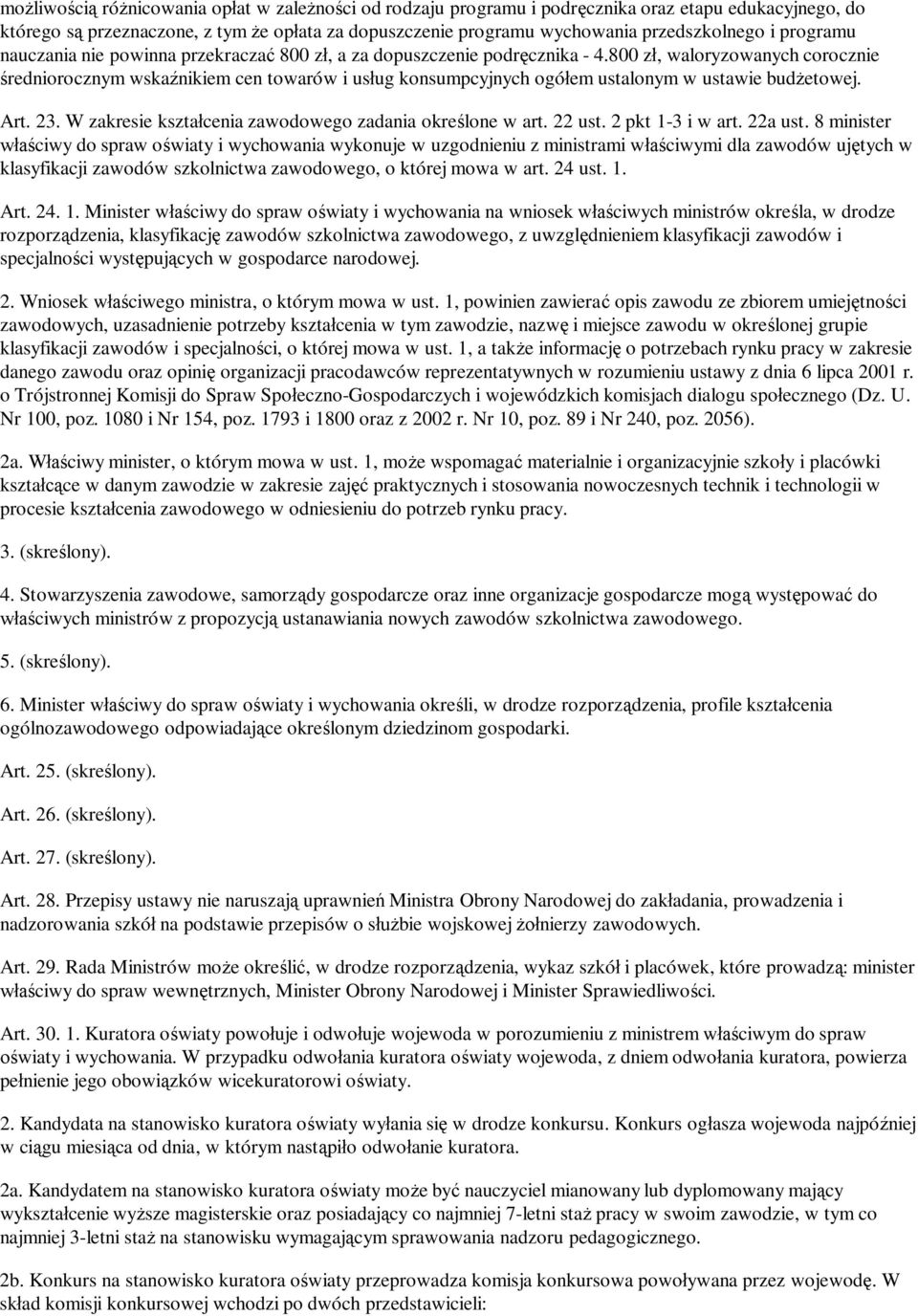 800 z, waloryzowanych corocznie redniorocznym wska nikiem cen towarów i us ug konsumpcyjnych ogó em ustalonym w ustawie bud etowej. Art. 23. W zakresie kszta cenia zawodowego zadania okre lone w art.