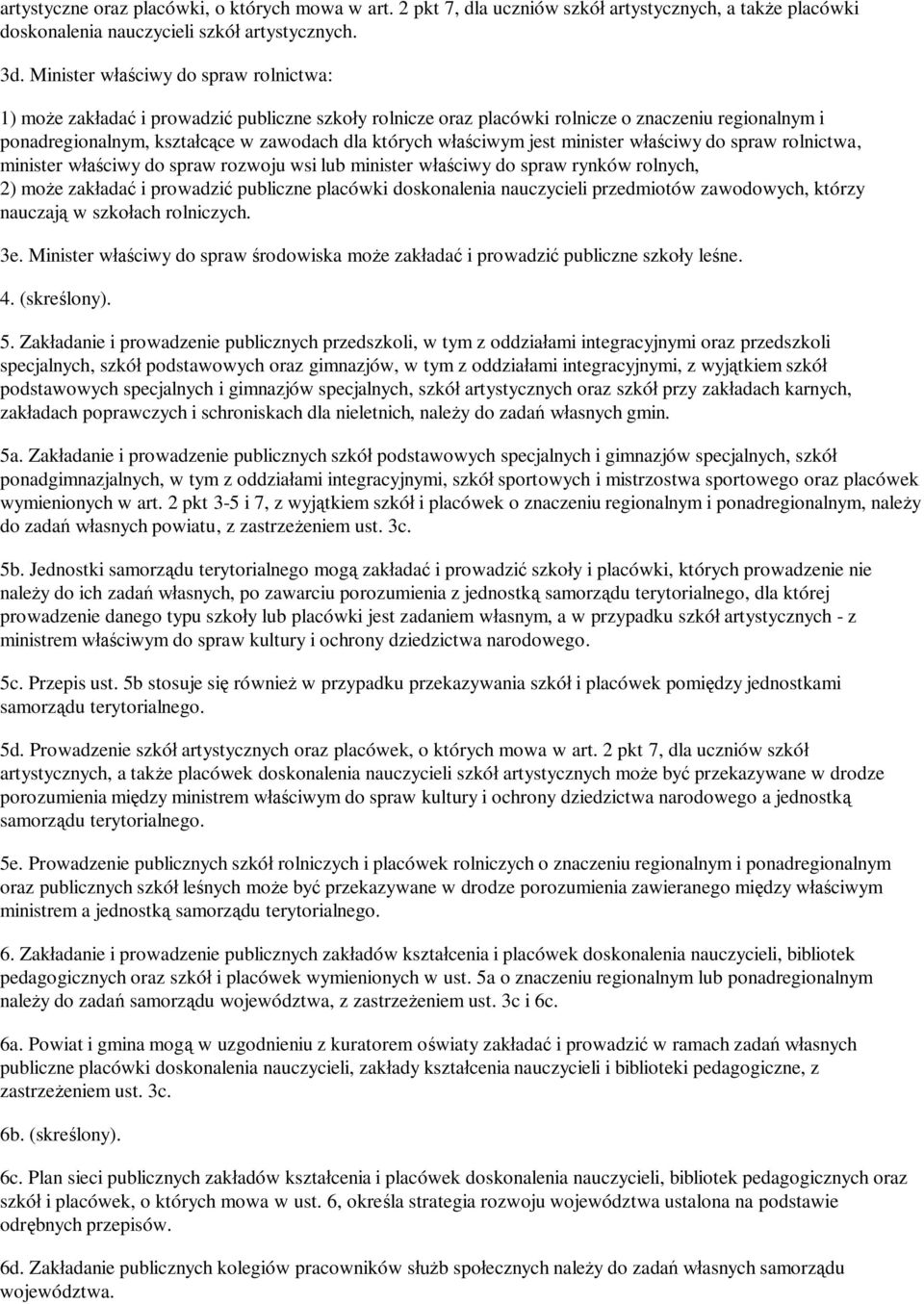 jest minister w ciwy do spraw rolnictwa, minister w ciwy do spraw rozwoju wsi lub minister w ciwy do spraw rynków rolnych, 2) mo e zak ada i prowadzi publiczne placówki doskonalenia nauczycieli