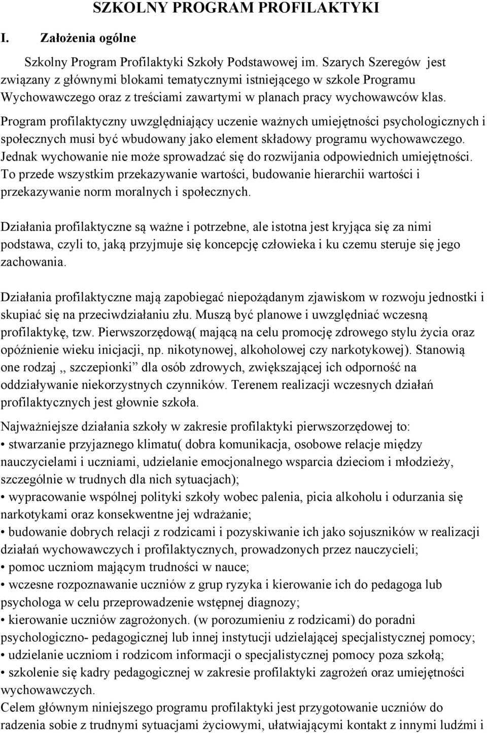 Program profilaktyczny uwzględniający uczenie ważnych umiejętności psychologicznych i społecznych musi być wbudowany jako element składowy programu wychowawczego.