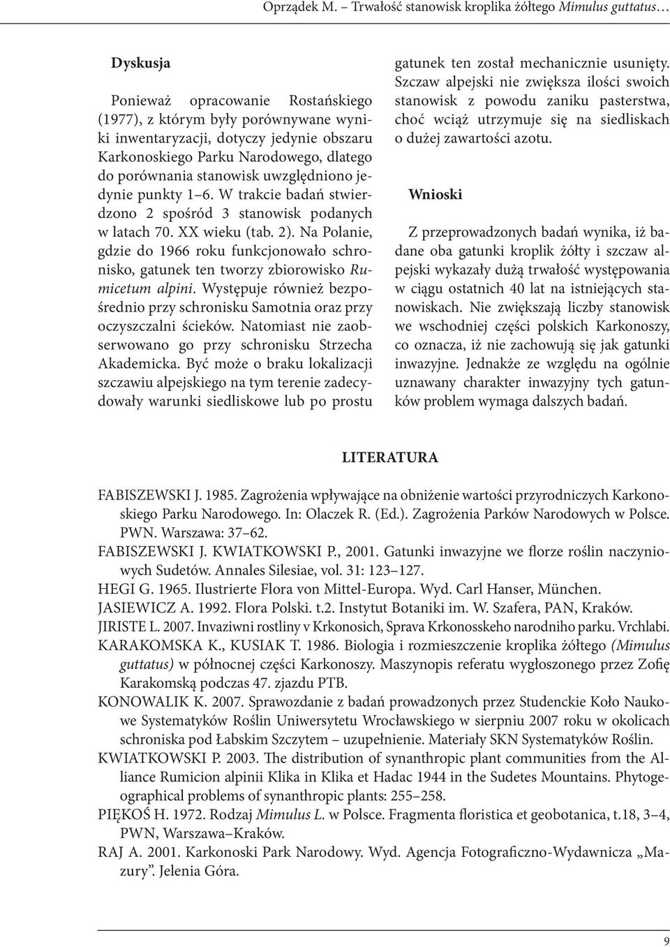 Narodowego, dlatego do porównania stanowisk uwzględniono jedynie punkty 1 6. W trakcie badań stwierdzono 2 spośród 3 stanowisk podanych w latach 70. XX wieku (tab. 2).