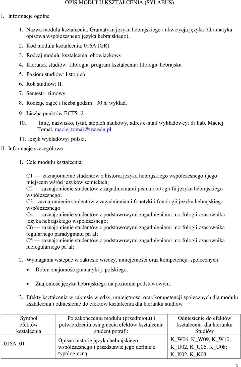 Rodzaje zajęć i liczba godzin: 30 h, wykład. 9. Liczba punktów ECTS: 2. 10. Imię, nazwisko, tytuł, stopień naukowy, adres e-mail wykładowcy: dr hab. Maciej Tomal, maciej.tomal@uw.edu.pl 11.