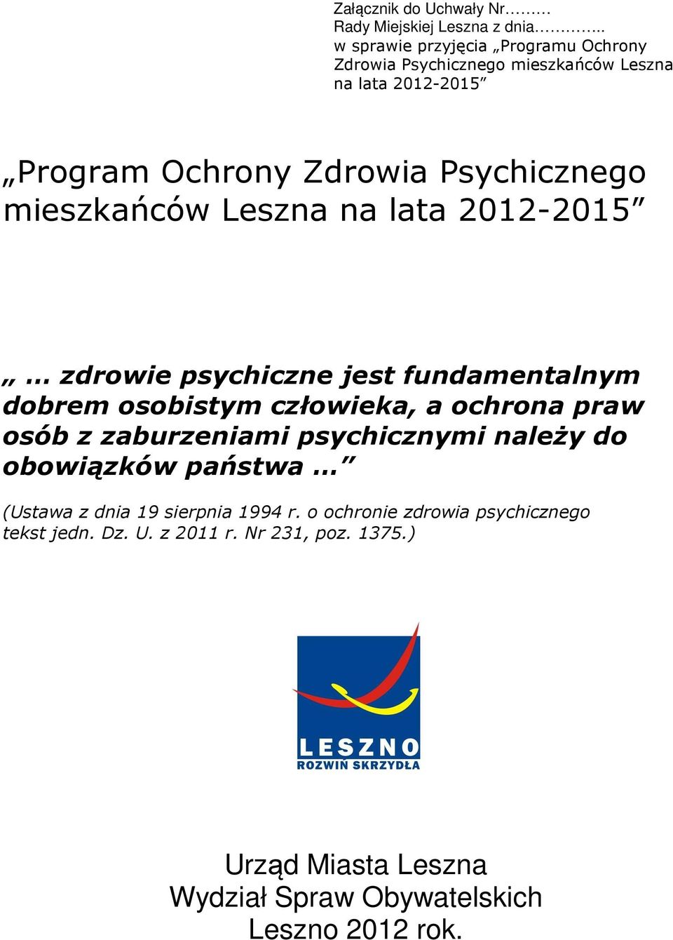 mieszkańców Leszna na lata 2012-2015 zdrowie psychiczne jest fundamentalnym dobrem osobistym człowieka, a ochrona praw osób z