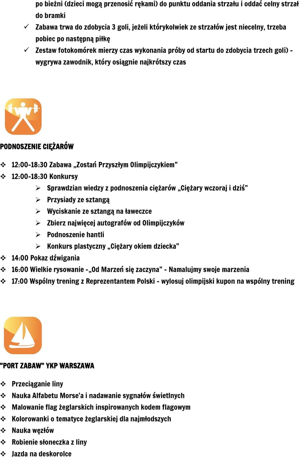 Przyszłym Olimpijczykiem 12:00-18:30 Konkursy Sprawdzian wiedzy z podnoszenia ciężarów Ciężary wczoraj i dziś Przysiady ze sztangą Wyciskanie ze sztangą na ławeczce Zbierz najwięcej autografów od