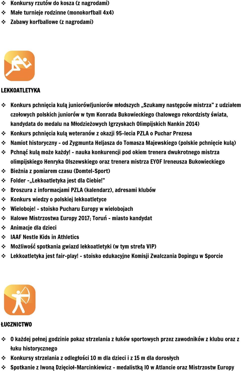 kulą weteranów z okazji 95-lecia PZLA o Puchar Prezesa Namiot historyczny - od Zygmunta Heljasza do Tomasza Majewskiego (polskie pchnięcie kulą) Pchnąć kulą może każdy!