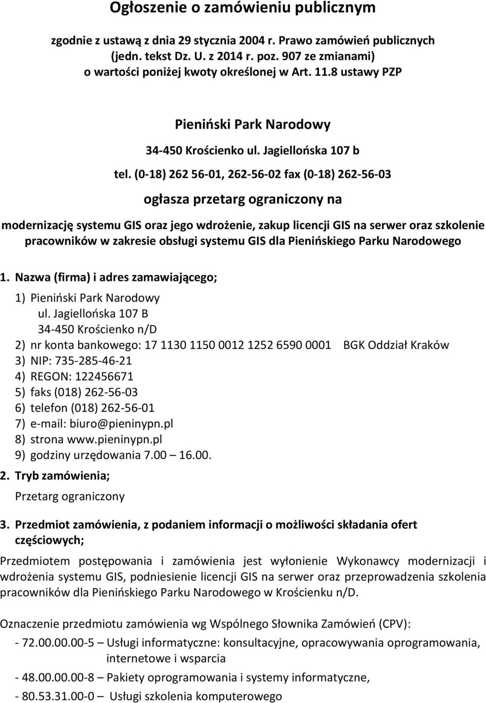 (0-18) 262 56-01, 262-56-02 fax (0-18) 262-56-03 ogłasza przetarg ograniczony na modernizację systemu GIS oraz jego wdrożenie, zakup licencji GIS na serwer oraz szkolenie pracowników w zakresie