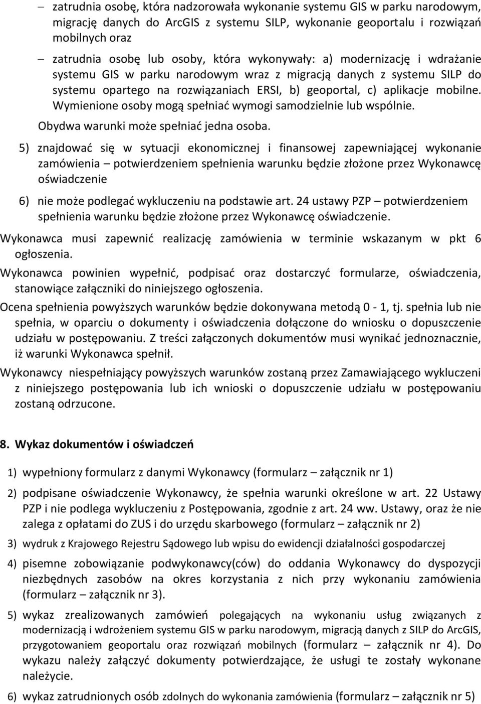 Wymienione osoby mogą spełniać wymogi samodzielnie lub wspólnie. Obydwa warunki może spełniać jedna osoba.