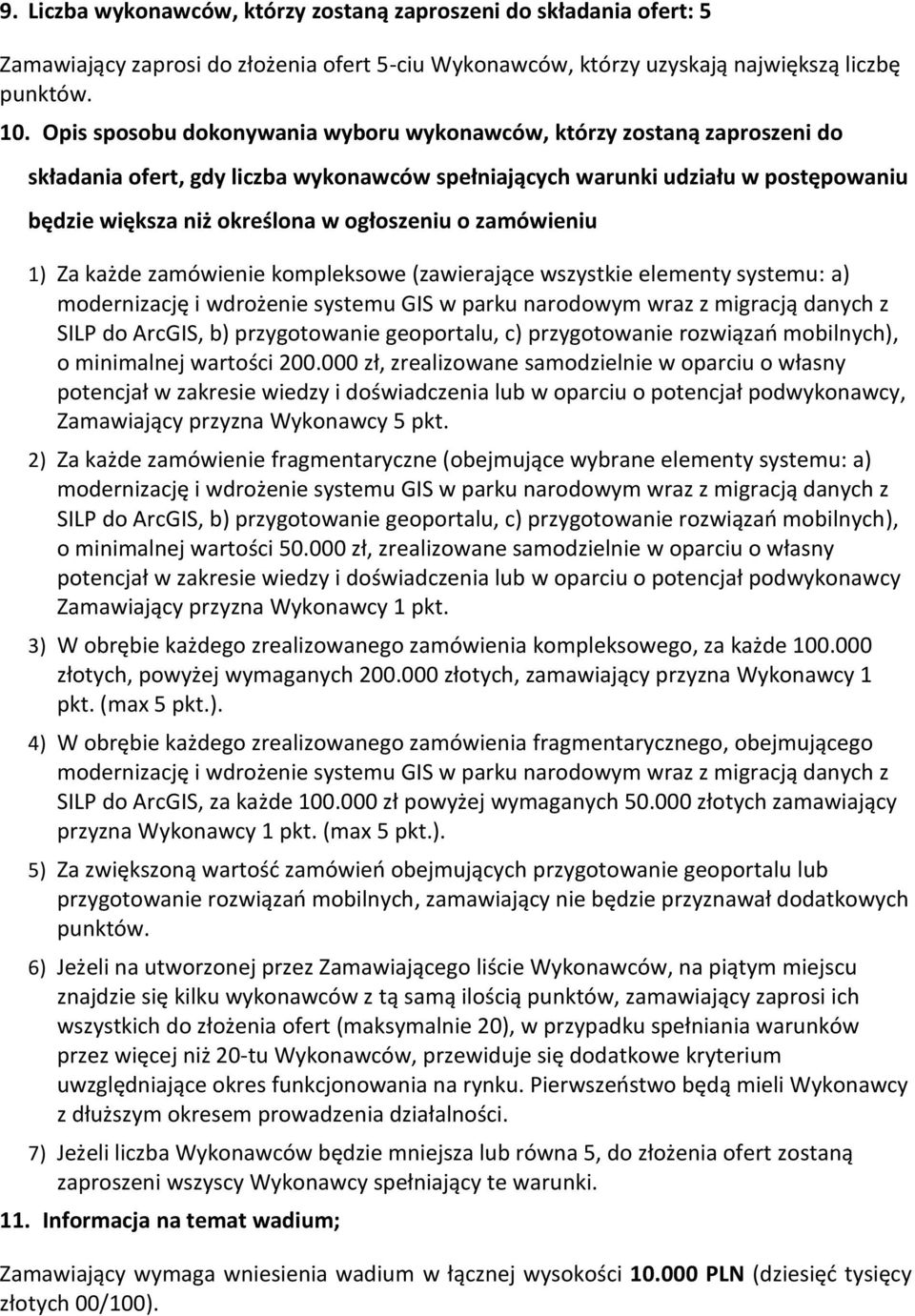 o zamówieniu 1) Za każde zamówienie kompleksowe (zawierające wszystkie elementy systemu: a) modernizację i wdrożenie systemu GIS w parku narodowym wraz z migracją danych z SILP do ArcGIS, b)