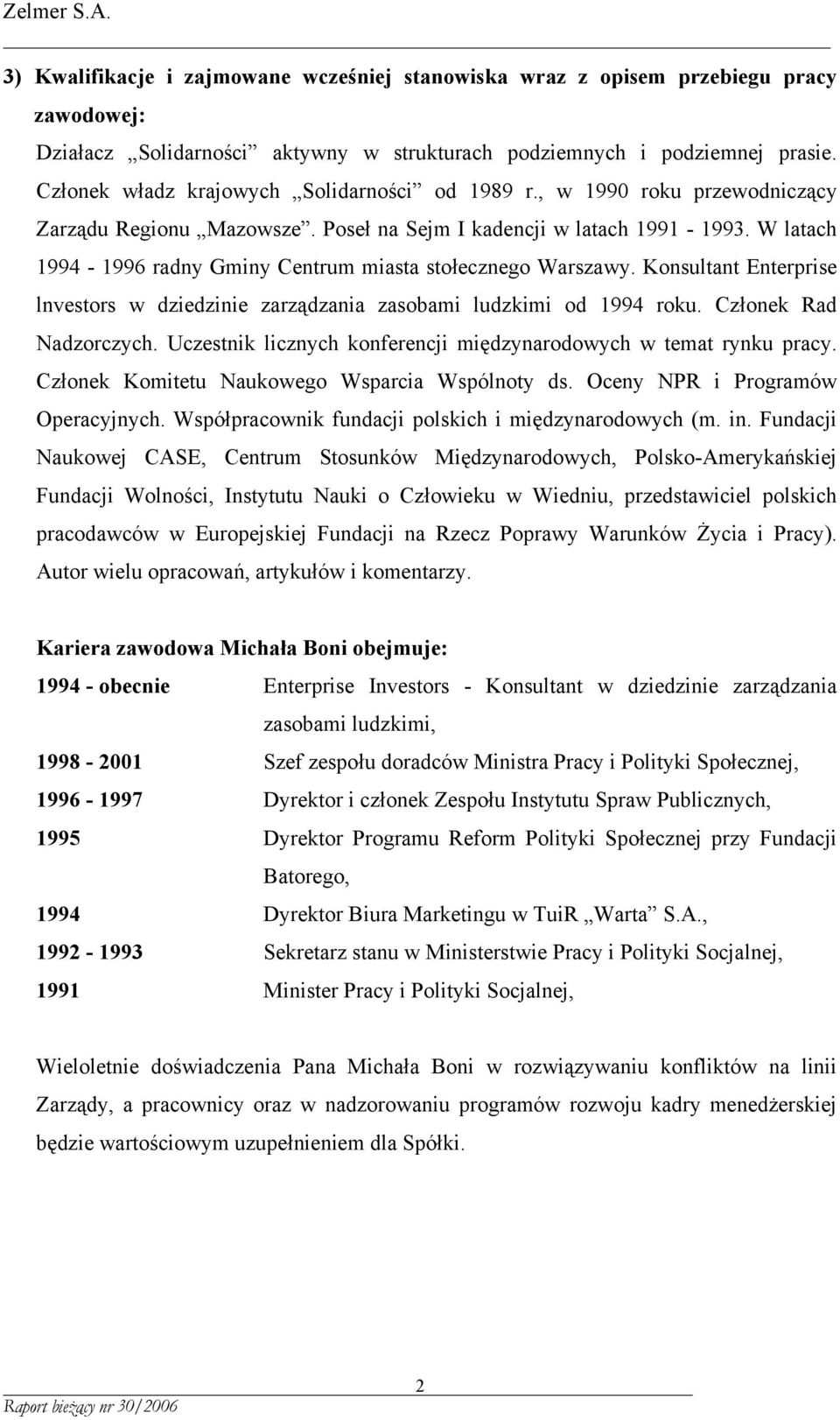 Konsultant Enterprise lnvestors w dziedzinie zarządzania zasobami ludzkimi od 1994 roku. Członek Rad Nadzorczych. Uczestnik licznych konferencji międzynarodowych w temat rynku pracy.