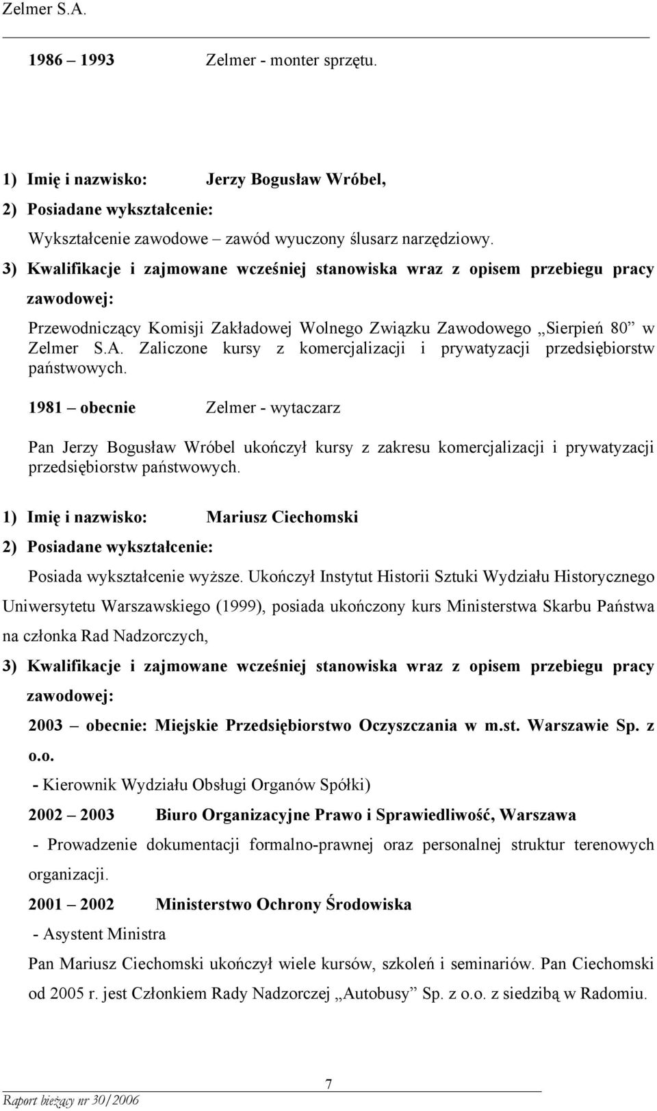 1981 obecnie Zelmer - wytaczarz Pan Jerzy Bogusław Wróbel ukończył kursy z zakresu komercjalizacji i prywatyzacji przedsiębiorstw państwowych.