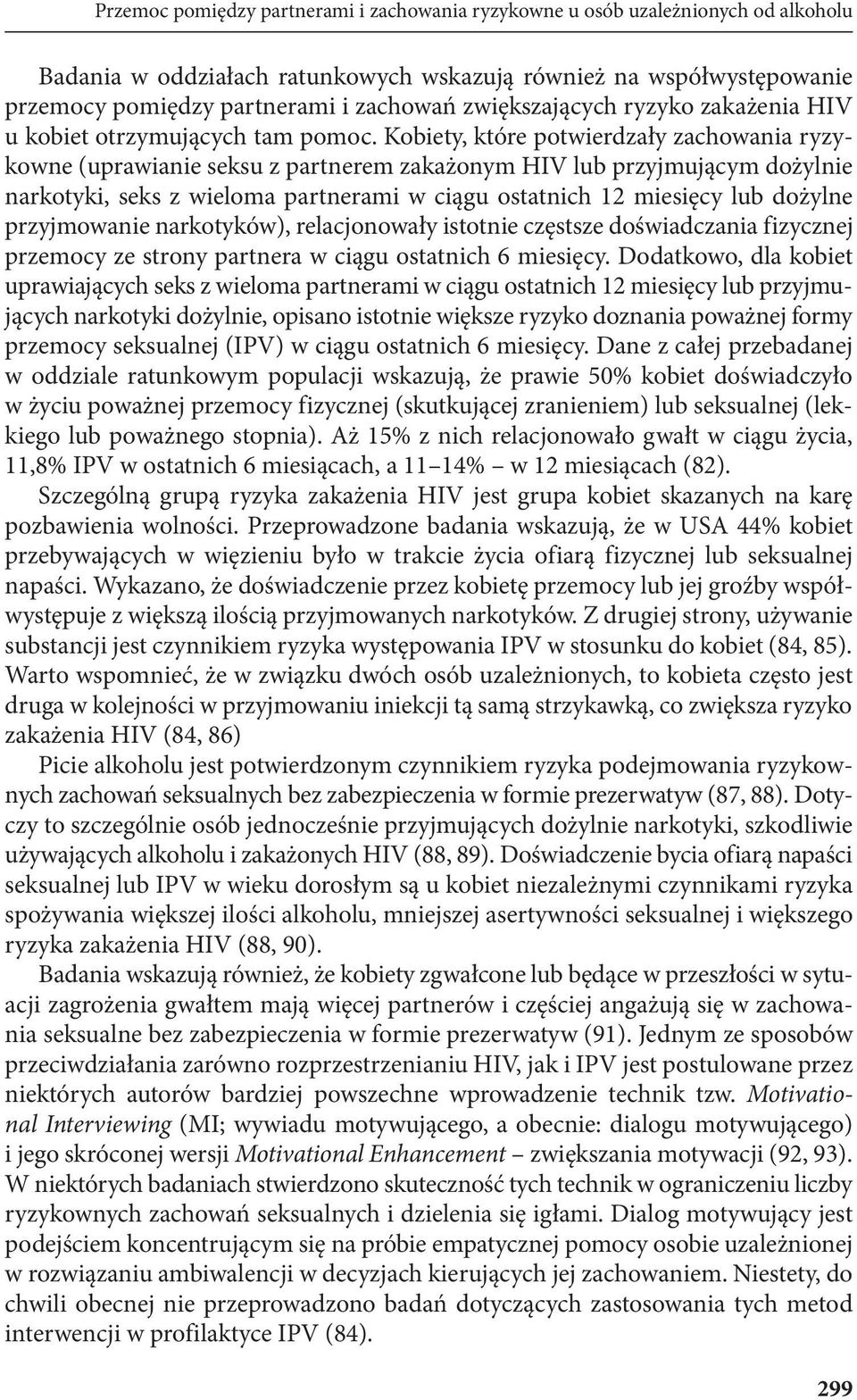 Kobiety, które potwierdzały zachowania ryzykowne (uprawianie seksu z partnerem zakażonym HIV lub przyjmującym dożylnie narkotyki, seks z wieloma partnerami w ciągu ostatnich 12 miesięcy lub dożylne