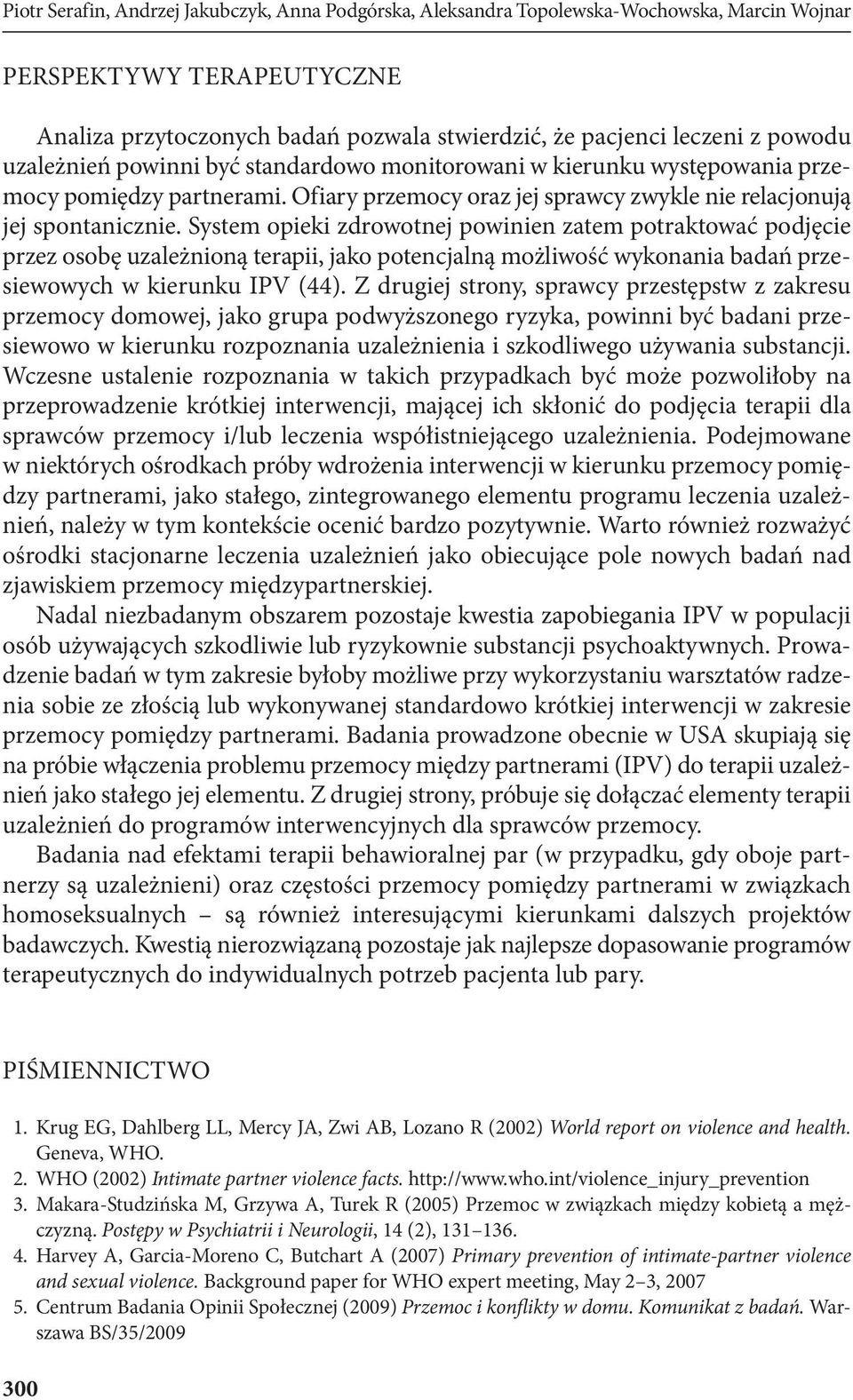 System opieki zdrowotnej powinien zatem potraktować podjęcie przez osobę uzależnioną terapii, jako potencjalną możliwość wykonania badań przesiewowych w kierunku IPV (44).