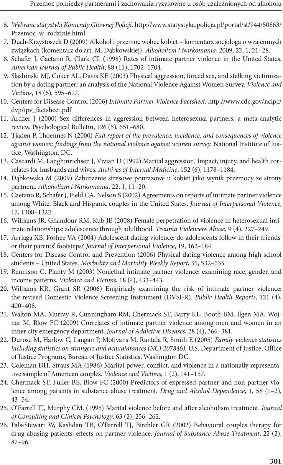 Alkoholizm i Narkomania, 2009, 22, 1, 21 28. 8. Schafer J, Caetano R, Clark CL (1998) Rates of intimate partner violence in the United States. American Journal of Public Health, 88 (11), 1702 1704. 9.