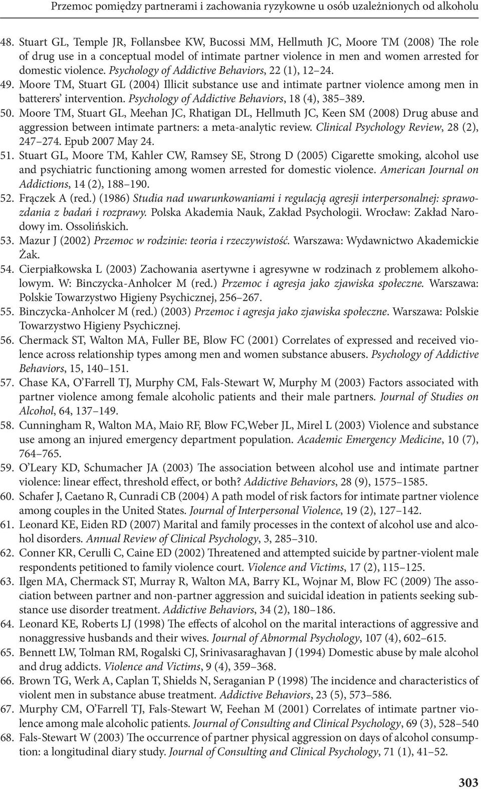 Psychology of Addictive Behaviors, 22 (1), 12 24. 49. Moore TM, Stuart GL (2004) Illicit substance use and intimate partner violence among men in batterers intervention.