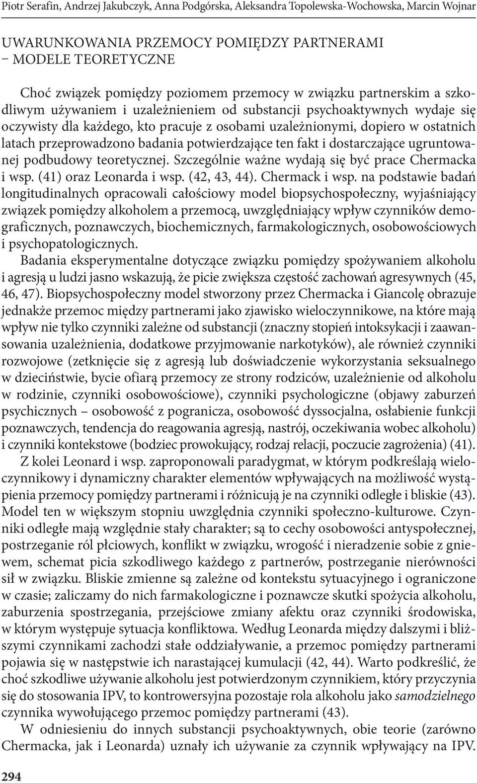 przeprowadzono badania potwierdzające ten fakt i dostarczające ugruntowanej podbudowy teoretycznej. Szczególnie ważne wydają się być prace Chermacka i wsp. (41) oraz Leonarda i wsp. (42, 43, 44).