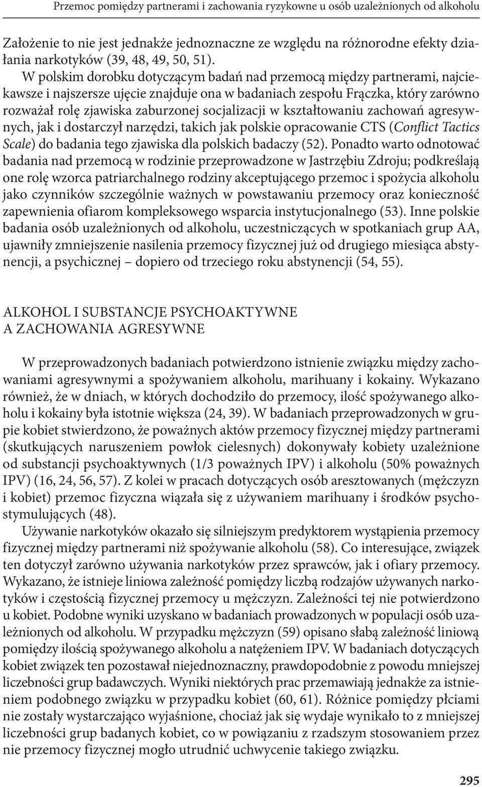 socjalizacji w kształtowaniu zachowań agresywnych, jak i dostarczył narzędzi, takich jak polskie opracowanie CTS (Conflict Tactics Scale) do badania tego zjawiska dla polskich badaczy (52).