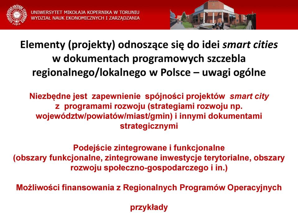 województw/powiatów/miast/gmin) i innymi dokumentami strategicznymi Podejście zintegrowane i funkcjonalne (obszary funkcjonalne,