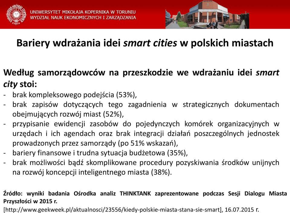 działań poszczególnych jednostek prowadzonych przez samorządy (po 51% wskazań), - bariery finansowe i trudna sytuacja budżetowa (35%), - brak możliwości bądź skomplikowane procedury pozyskiwania