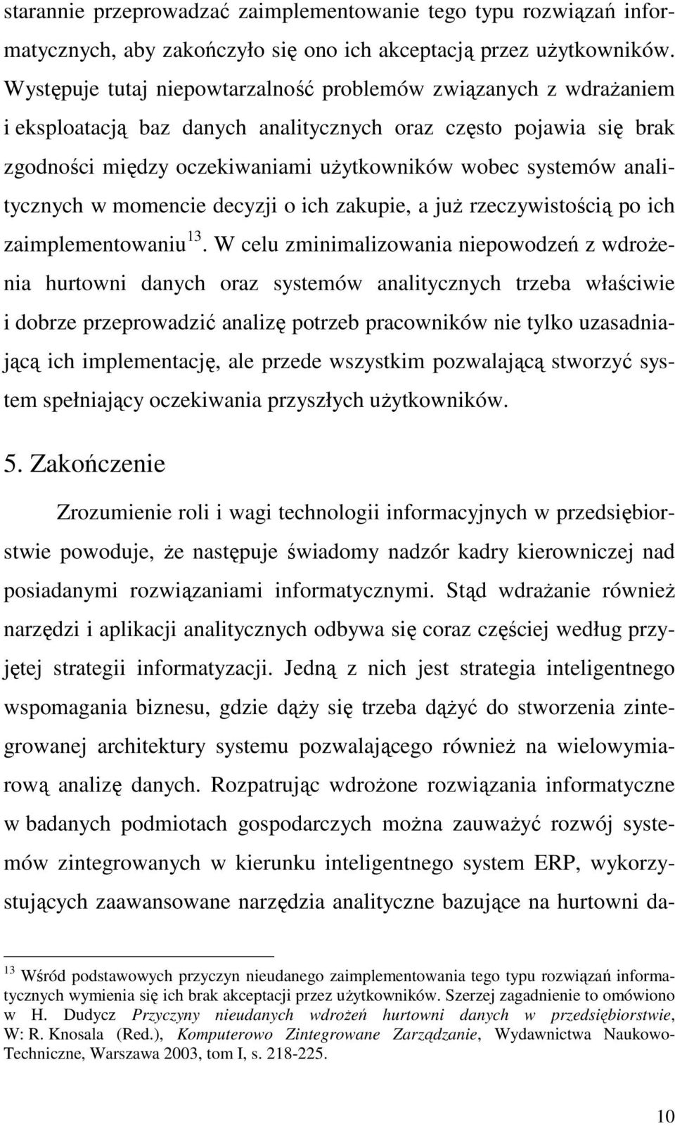 analitycznych w momencie decyzji o ich zakupie, a juŝ rzeczywistością po ich zaimplementowaniu 13.