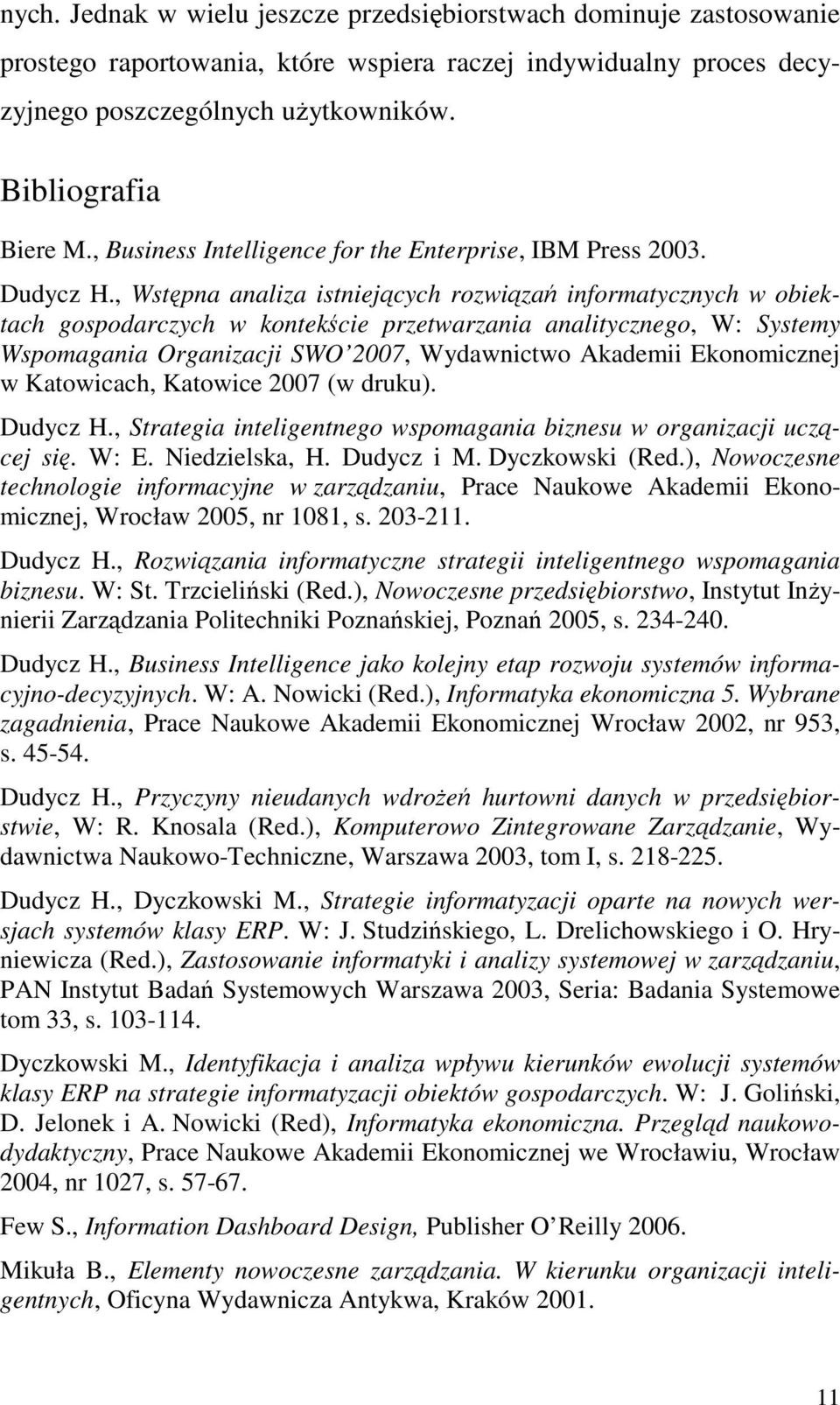 , Wstępna analiza istniejących rozwiązań informatycznych w obiektach gospodarczych w kontekście przetwarzania analitycznego, W: Systemy Wspomagania Organizacji SWO 2007, Wydawnictwo Akademii